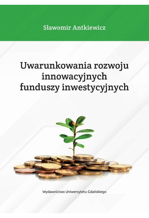 Uwarunkowania rozwoju innowacyjnych funduszy inwestycyjnych