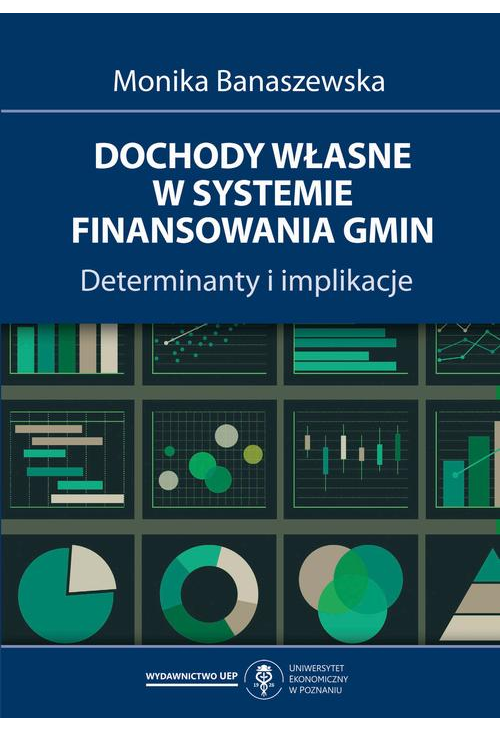 Dochody własne w systemie finansowania gmin. Determinanty i implikacje