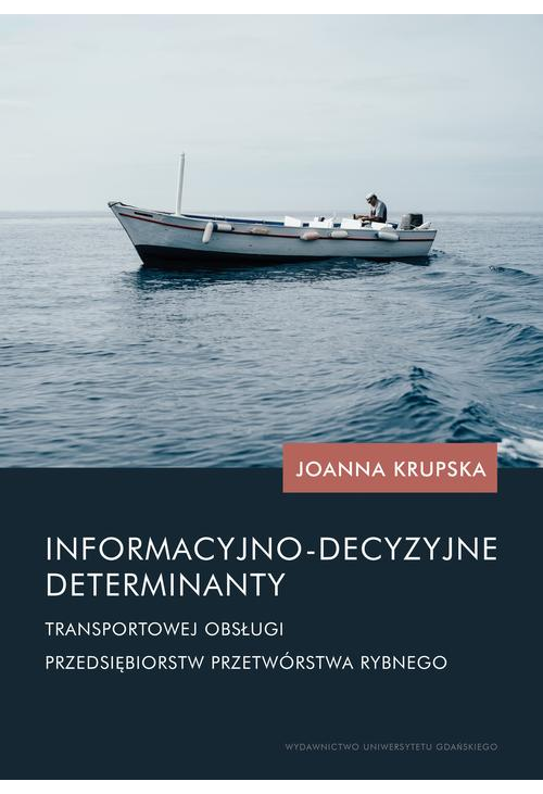 Informacyjno-decyzyjne determinanty transportowej obsługi przedsiębiorstw przetwórstwa rybnego