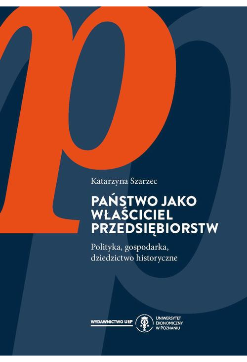 Państwo jako właściciel przedsiębiorstw. Polityka, gospodarka, dziedzictwo historyczne