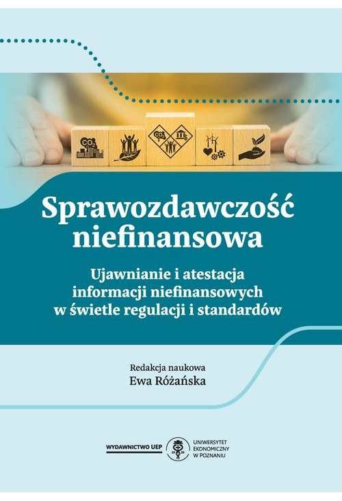 Sprawozdawczość niefinansowa. Ujawnianie i atestacja informacji niefinansowych w świetle regulacji i standardów