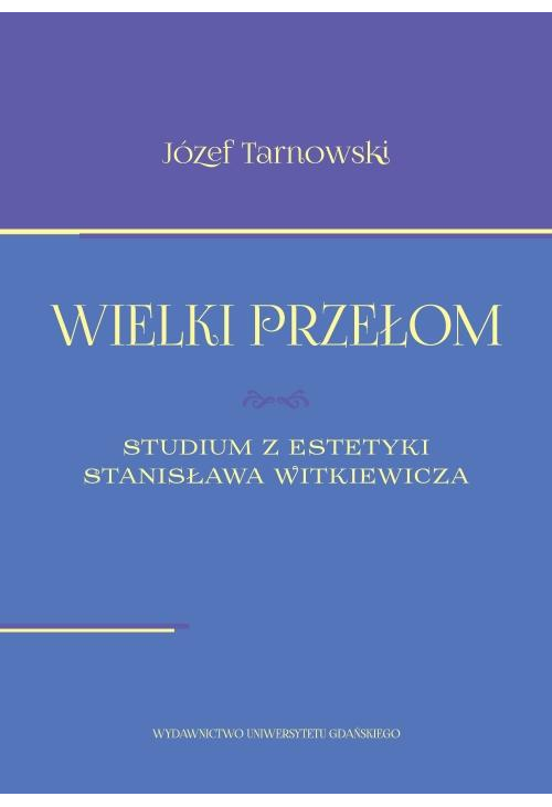 Wielki przełom. Studium z estetyki Stanisława Witkiewicza