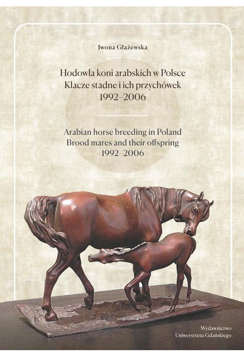 Hodowla koni arabskich w Polsce Klacze stadne i ich przychówek 1992-2006