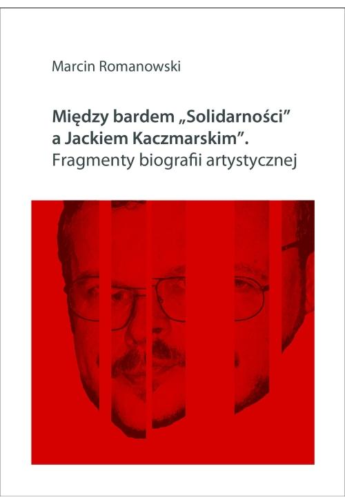 Między bardem "Solidarności" a Jackiem Kaczmarskim. Fragmenty biografii