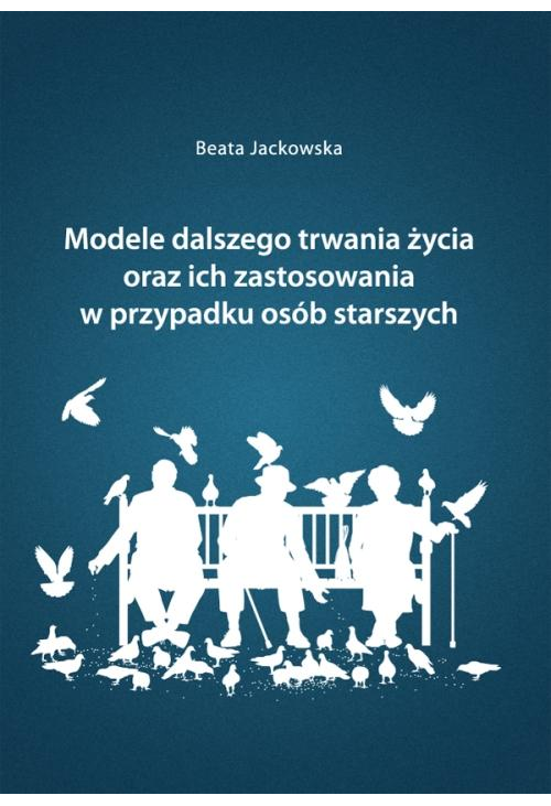 Modele dalszego trwania życia oraz ich zastosowania w przypadku osób starszych