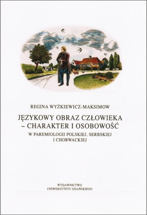 Językowy obraz człowieka - charakter i osobowość w paremiologii polskiej, serbskiej i chorwackiej