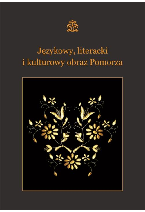 Językowy, literacki i kulturowy obraz Pomorza