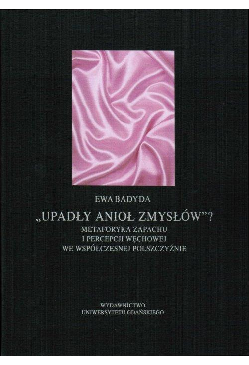 Upadły anioł zmysłów...Metaforyka zapachu i percepcji węchowej we współczesnej polszczyźnie