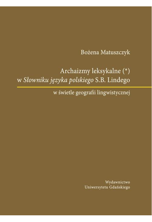 Archaizmy leksykalne w Słowniku języka polskiego S.B. Lindego w świetle geografii lingwistycznej