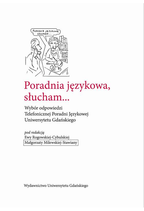 Poradnia językowa, słucham... Wybór odpowiedzi Telefonicznej Poradni Językowej Uniwersytetu Gdańskiego