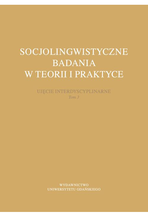 Socjolingwistyczne badania w teorii i praktyce. Ujęcie interdyscyplinarne. Tom 3