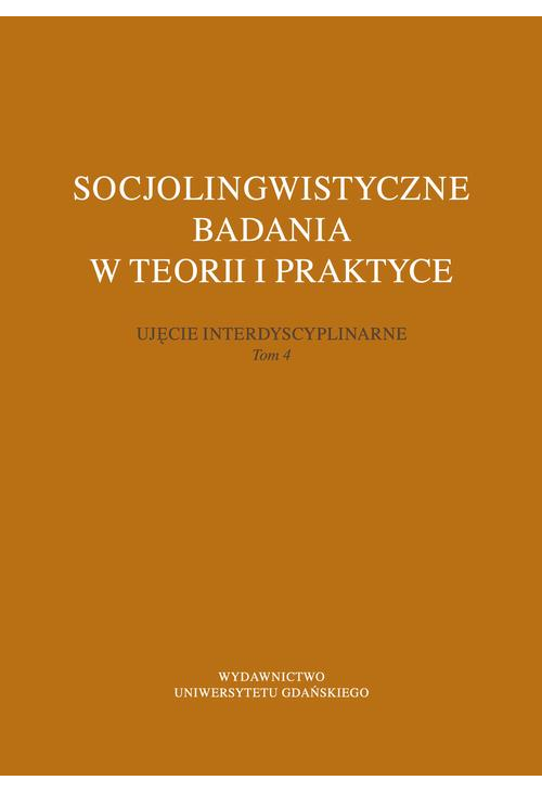 Socjolingwistyczne badania w teorii i praktyce. Ujęcie interdyscyplinarne. Tom 4