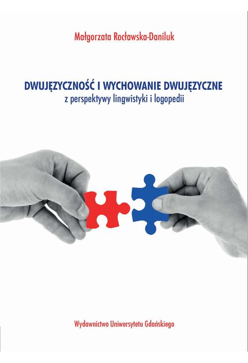 Dwujęzyczność i wychowanie dwujęzyczne z perspektywy lingwistyki i logopedii