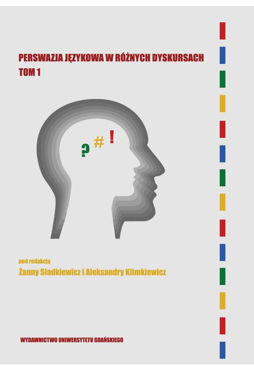 Perswazja językowa w różnych dyskursach Tom 1