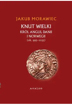 Knut Wielki. Król Anglii,...