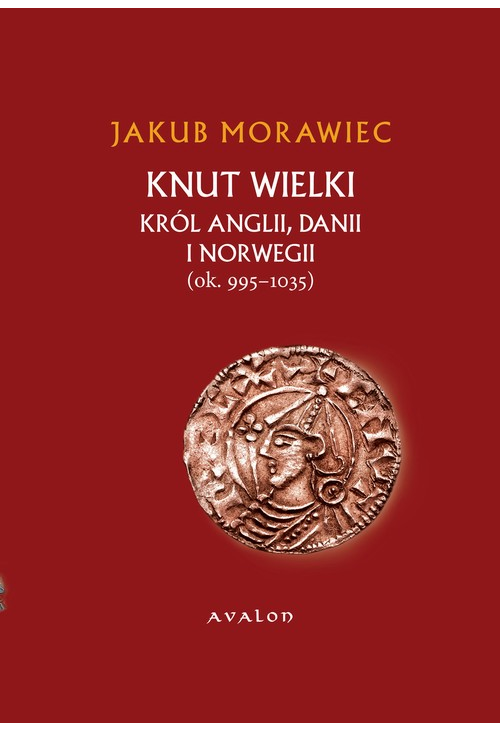 Knut Wielki. Król Anglii, Danii i Norwegii (ok. 995-1035)