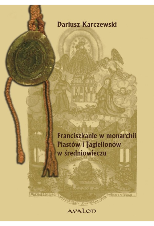 Franciszkanie w monarchii Piastów i Jagiellonów w średniowieczu.