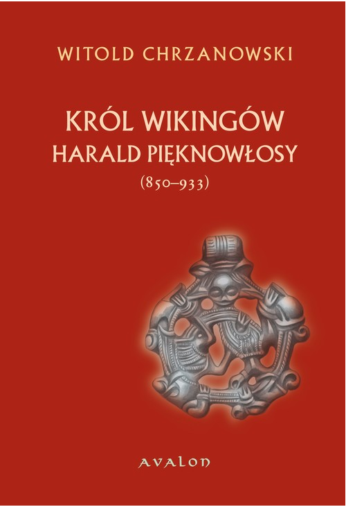 Harald Pięknowłosy (ok. 850–933). Król Wikingów