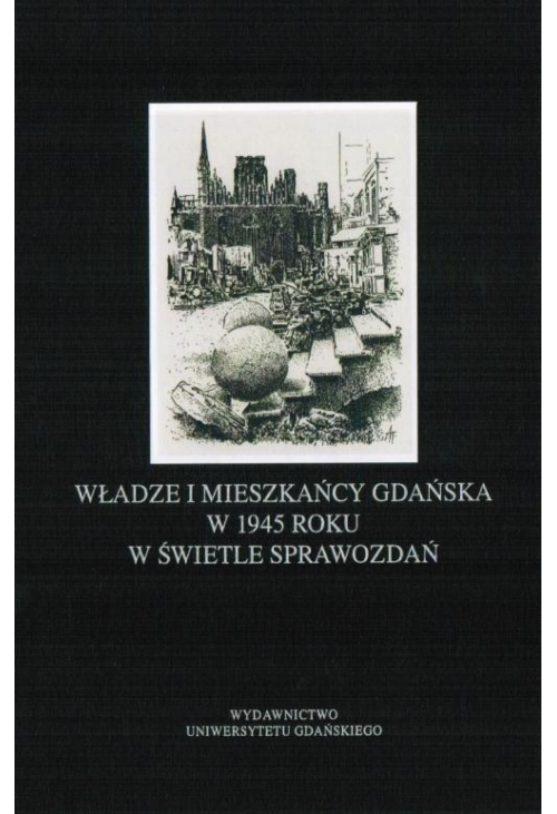 Władze i mieszkańcy Gdańska w 1945 roku w świetle sprawozdań