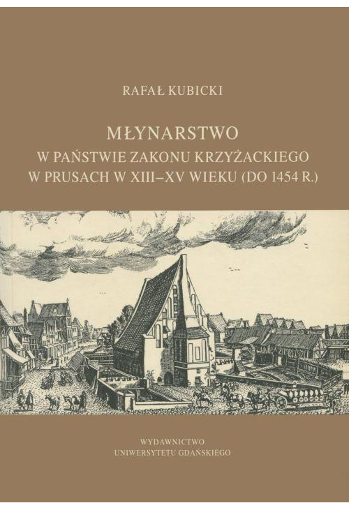 Młynarstwo w państwie zakonu krzyżackiego w Prusach w XIII–XV wieku (do 1454 r.)