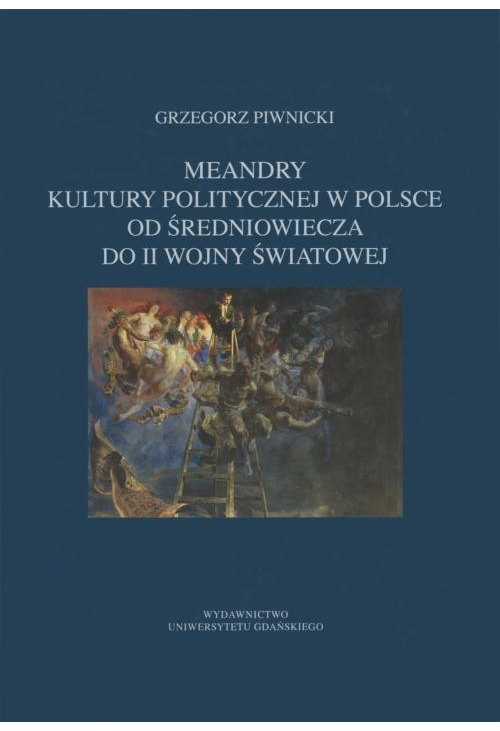 Meandry kultury politycznej w Polsce od średniowiecza do II wojny światowej