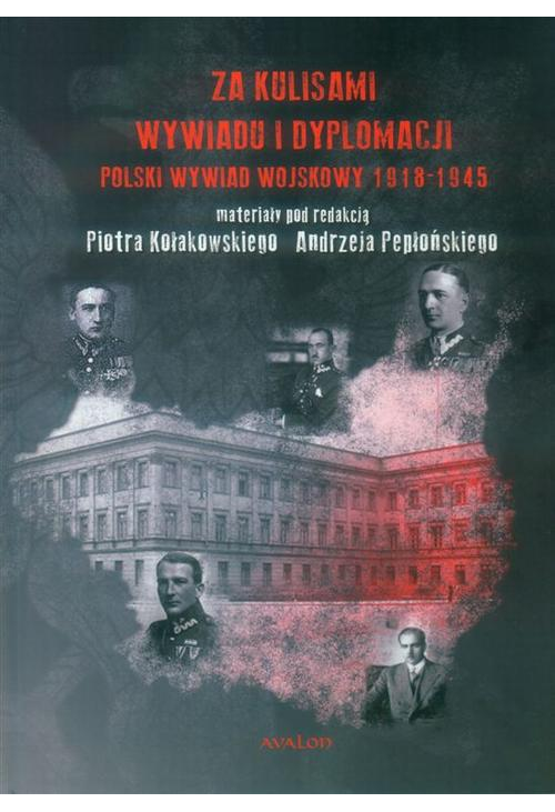 Za kulisami wywiadu i dyplomacji. Polski wywiad wojskowy 1918-1945