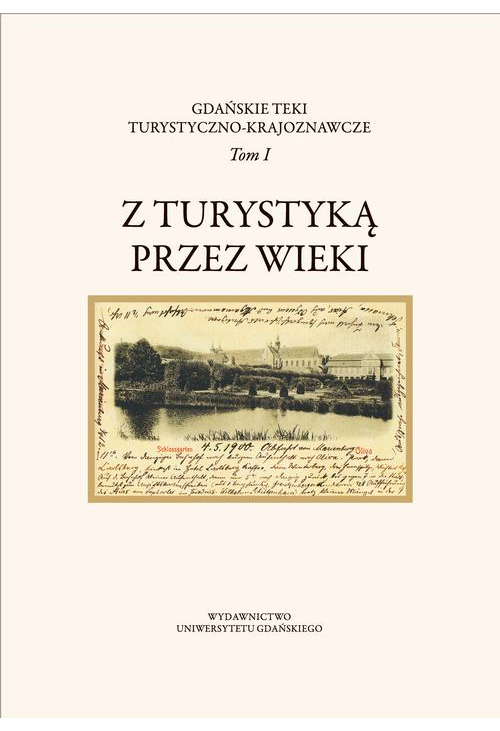 Gdańskie Teki Turystyczno-Krajoznawcze. Tom I. Z turystyką przez wieki