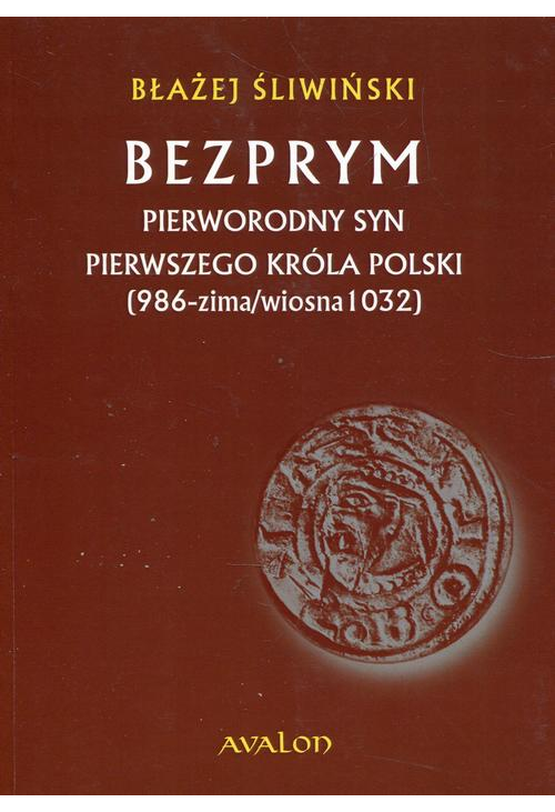 Bezprym Pierworodny syn pierwszego króla Polski 986 zima wiosna 1032