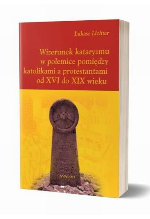 Wizerunek kataryzmu w polemice pomiędzy katolikami a protestantami od XVI do XIX wieku