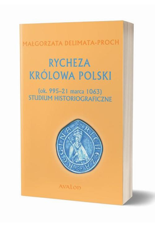 Rycheza Królowa Polski Studium historiograficzne ok. 995-21 marca 1063