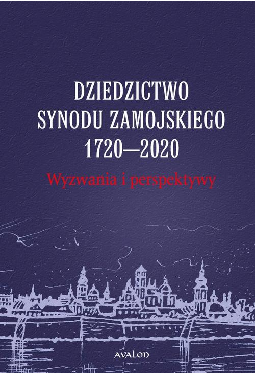 Dziedzictwo Synodu Zamojskiego 1720-2020 Wyzwania i perspektywy