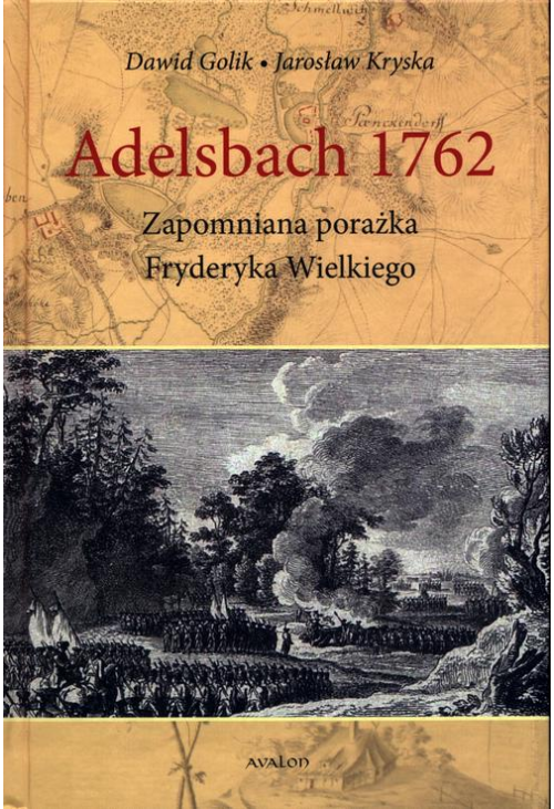 Adelsbach 1762 Zapomniana porażka Fryderyka Wielkiego