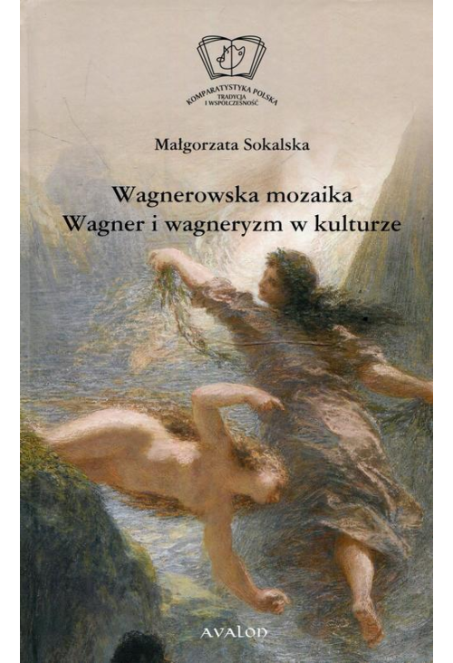 Wagnerowska mozaika Wagner i wagneryzm w kulturze