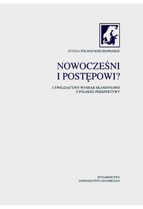 Nowocześni i postępowi? Cywilizacyjny wymiar Skandynawii z polskiej perspektywy. Studia Północnoeuropejskie. Tom III