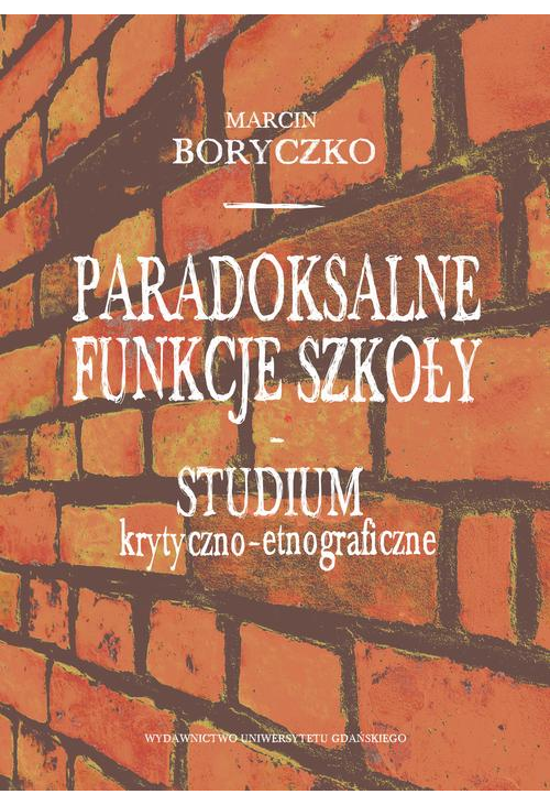 Paradoksalne funkcje szkoły studium krytyczno-etnograficzne