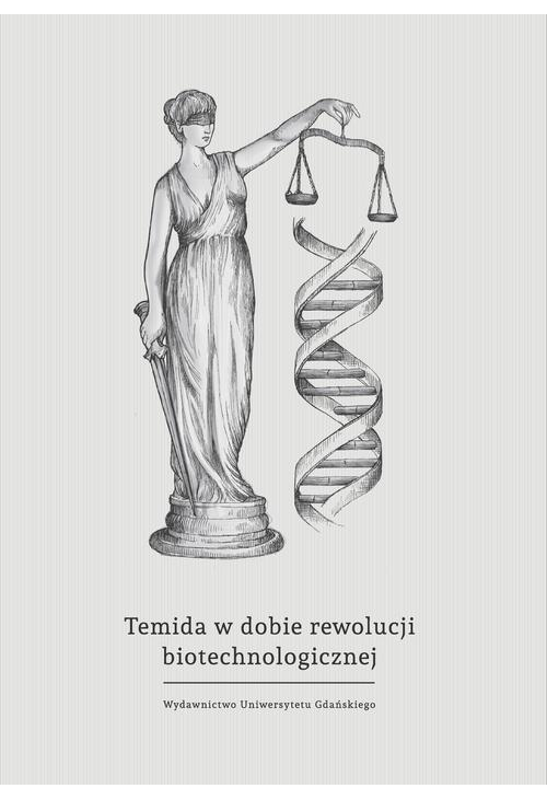 Temida w dobie rewolucji biotechnologicznej - wybrane problemy bioprawa