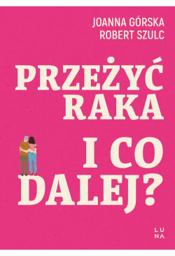 Przeżyć raka. I co dalej?
