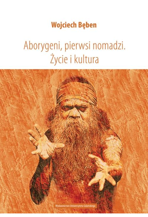 Aborygeni, pierwsi nomadzi. Życie i kultura