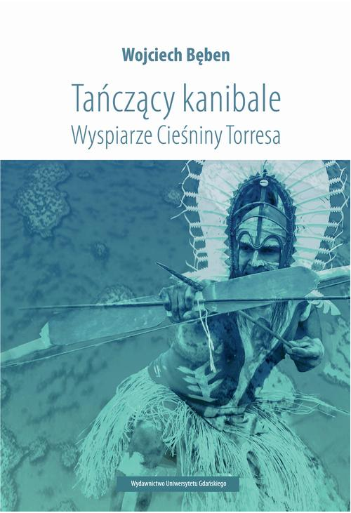 Tańczący kanibale Wyspiarze Cieśniny Torresa