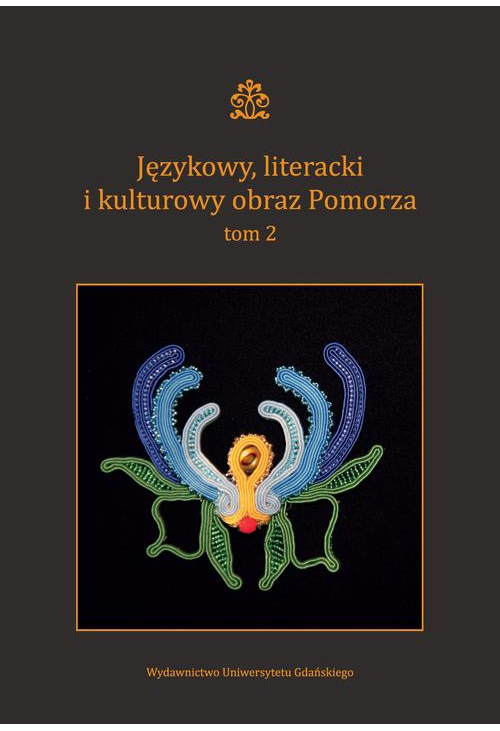 Językowy literacki i kulturowy obraz Pomorza Tom 2