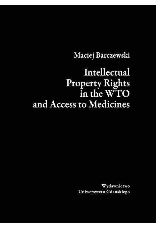 Intellectual Property Rights in the WTO and Access to Medicines