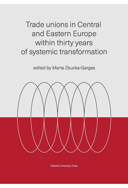 Trade unions in Central and Eastern Europe within thirty years of systemic transformation