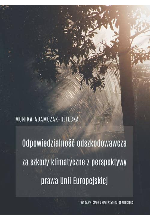 Odpowiedzialność odszkodowawcza za szkody klimatyczne z perspektywy prawa Unii Europejskiej