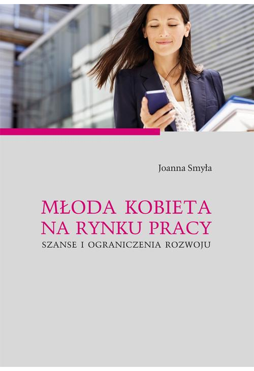 Młoda kobieta na rynku pracy. Szanse i ograniczenia rozwoju