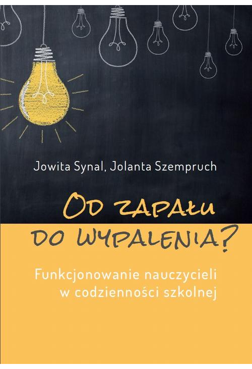 Od zapału do wypalenia? Funkcjonowanie nauczycieli w codzienności szkolnej