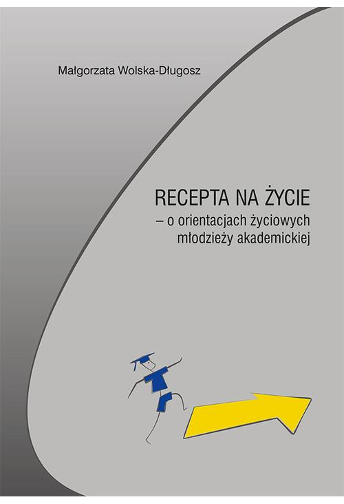 Recepta na życie – o orientacjach życiowych młodzieży akademickiej