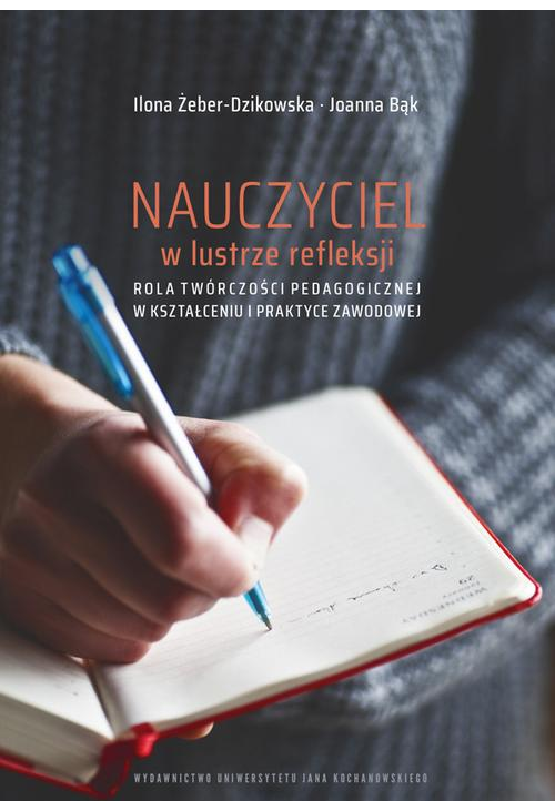 Nauczyciel w lustrze refleksji. Rola twórczości pedagogicznej w kształceniu i praktyce zawodowej