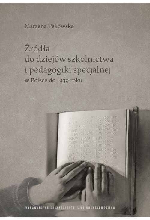 Źródła do dziejów szkolnictwa i pedagogiki specjalnej w Polsce do 1939 roku