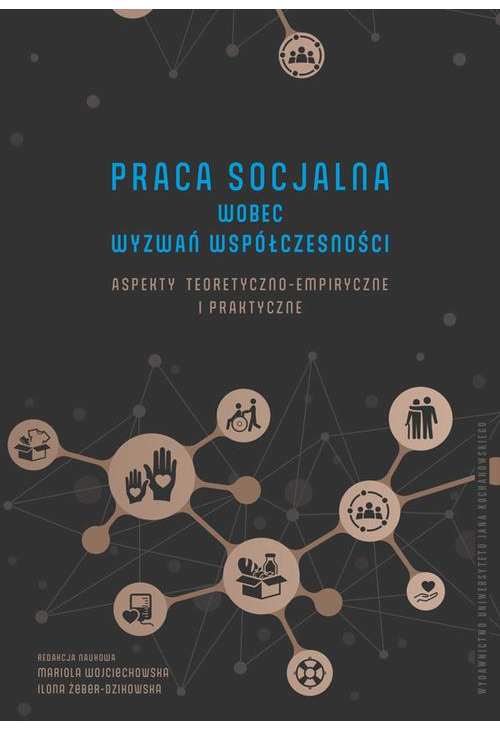 Praca socjalna wobec wyzwań współczesności. Aspekty teoretyczno-empiryczne i praktyczne