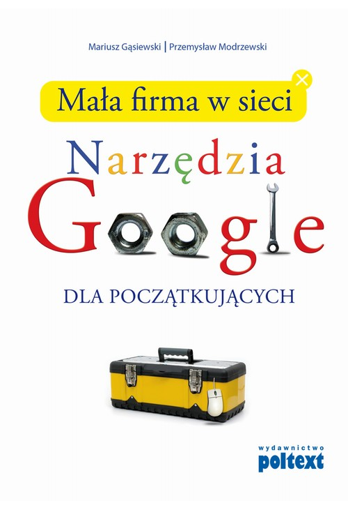 Mała firma w sieci. Narzędzia Google dla początkujących